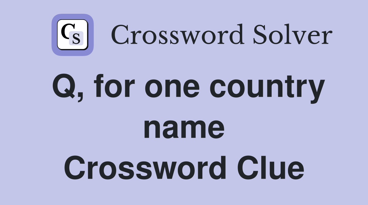 Q, for one country name Crossword Clue