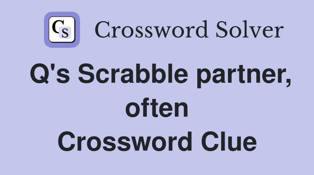 Q's Scrabble partner, often Crossword Clue