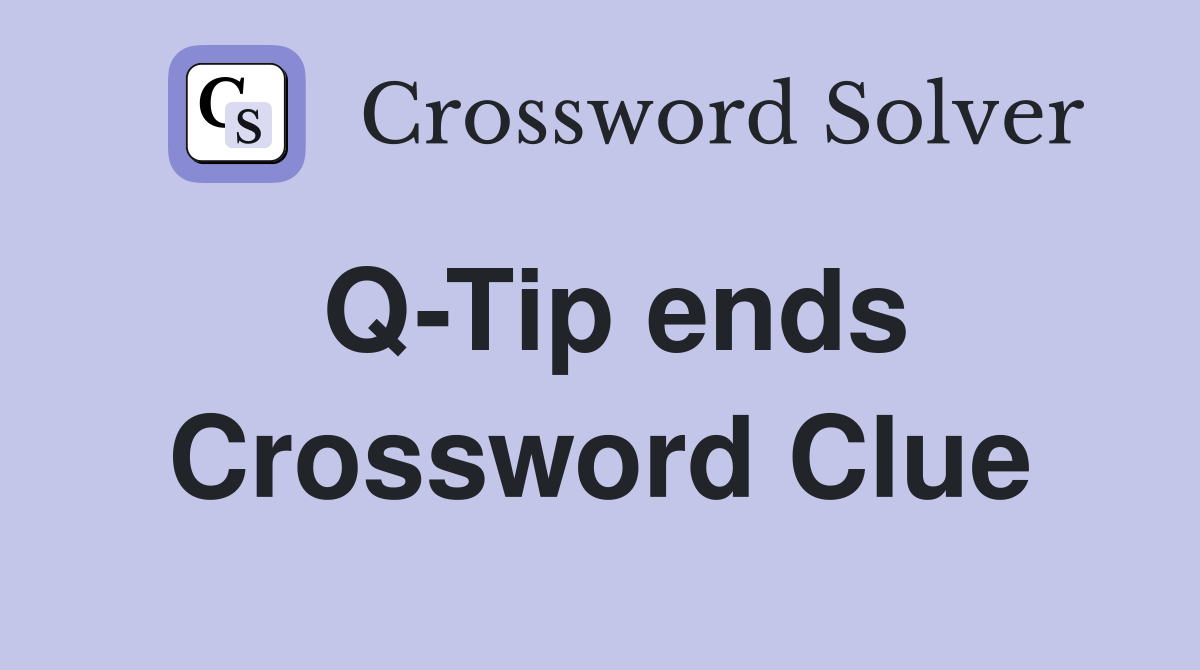Q-Tip ends Crossword Clue