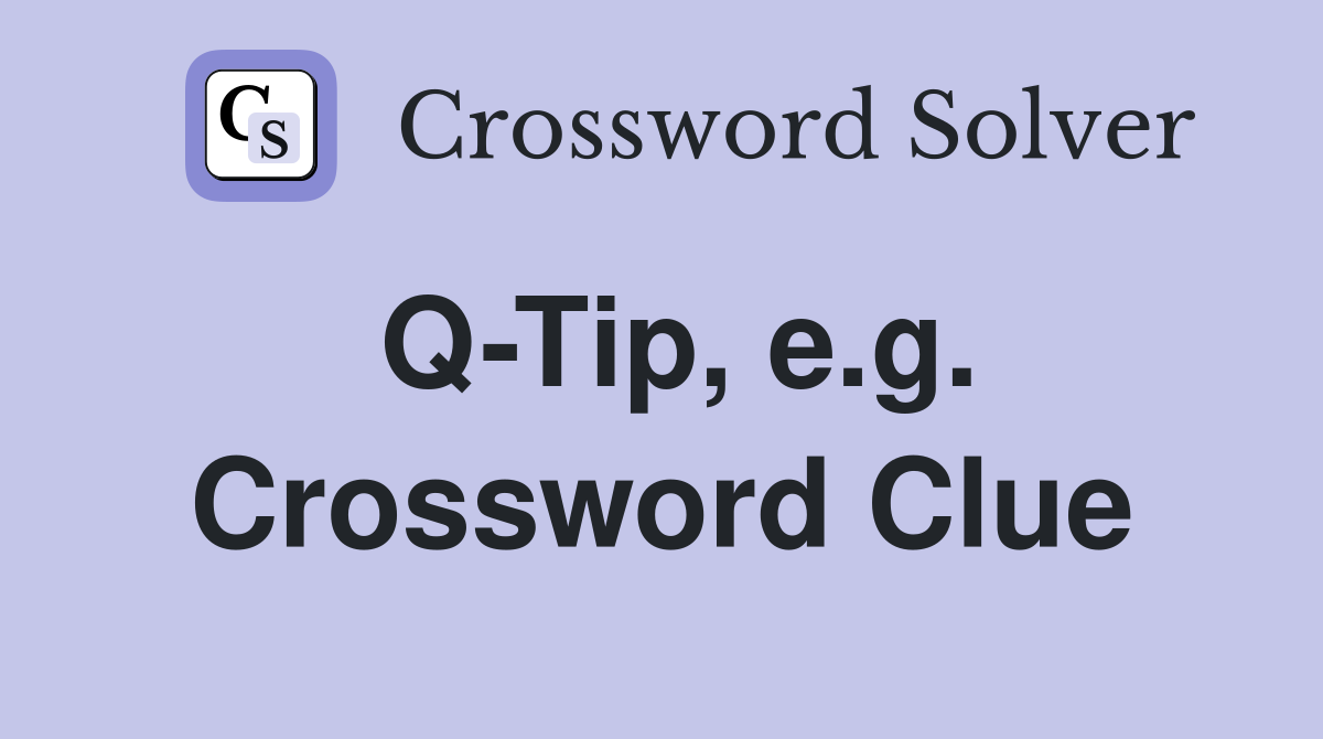 Q-Tip, e.g. Crossword Clue