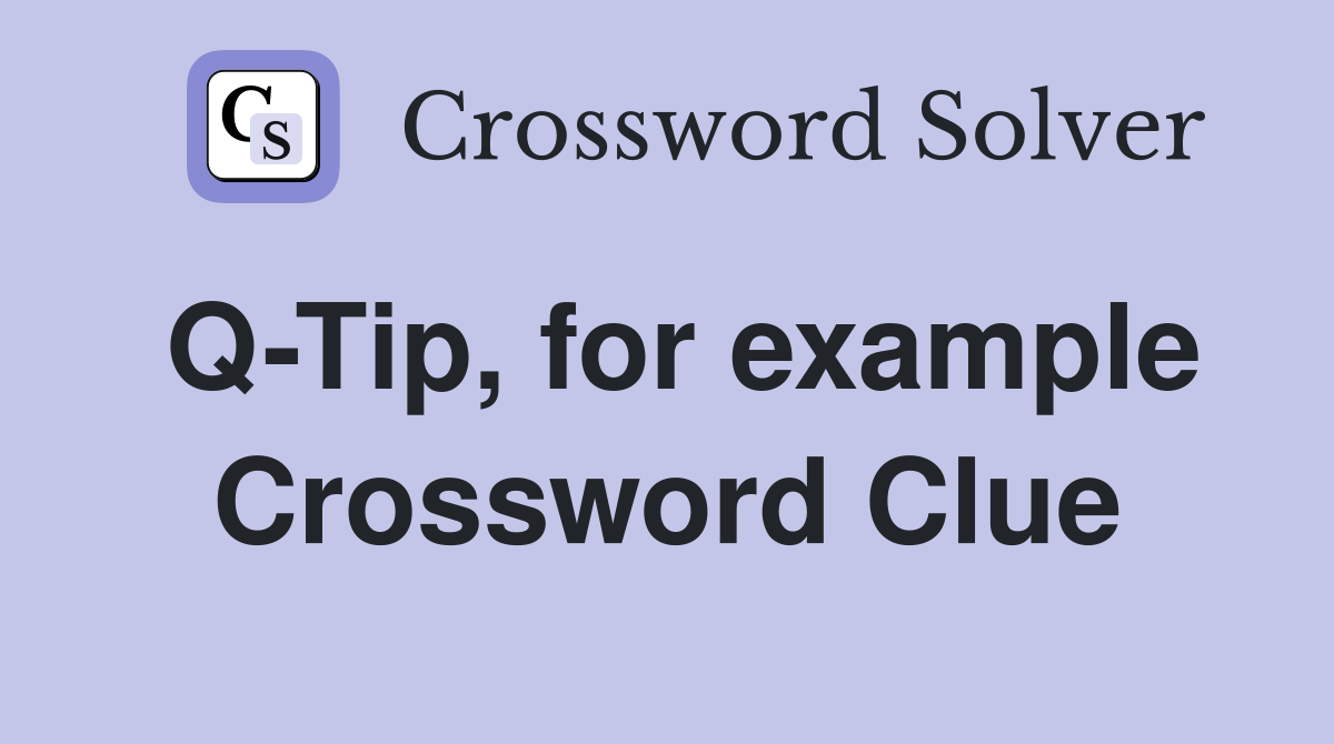 Q-Tip, for example Crossword Clue