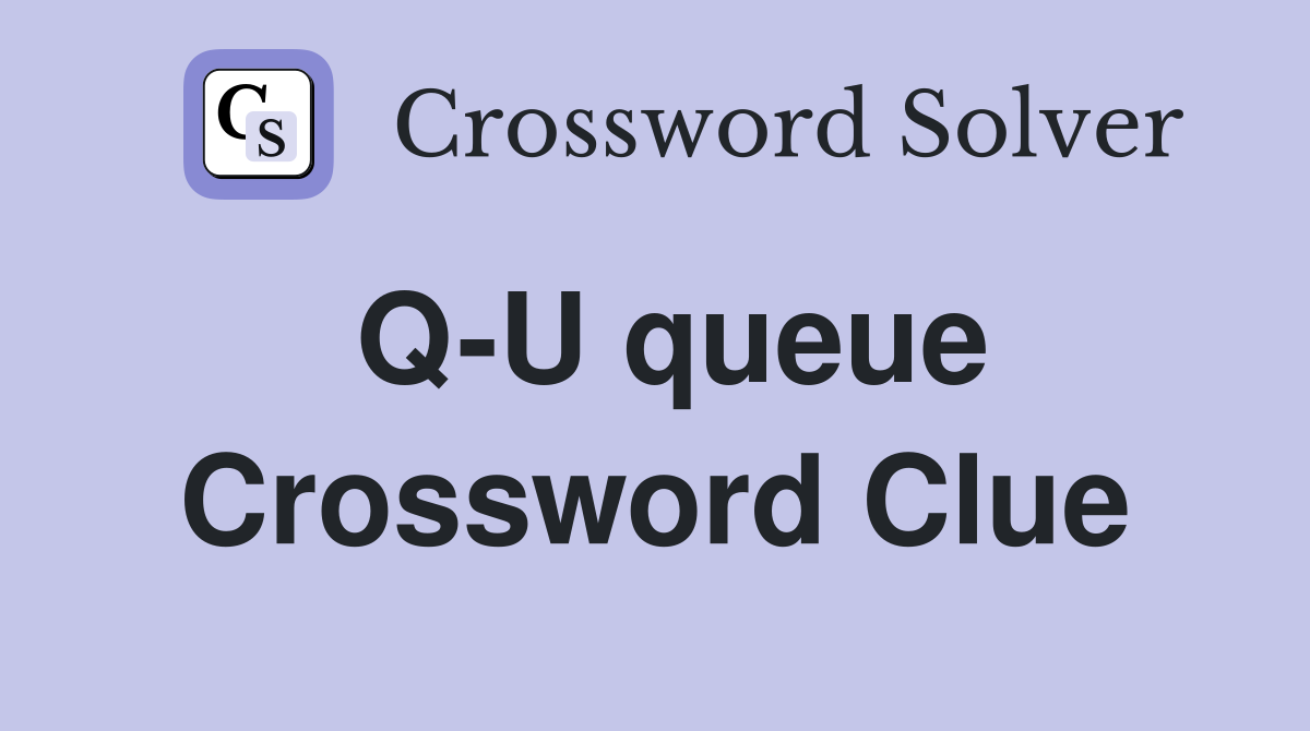 Q-U queue Crossword Clue