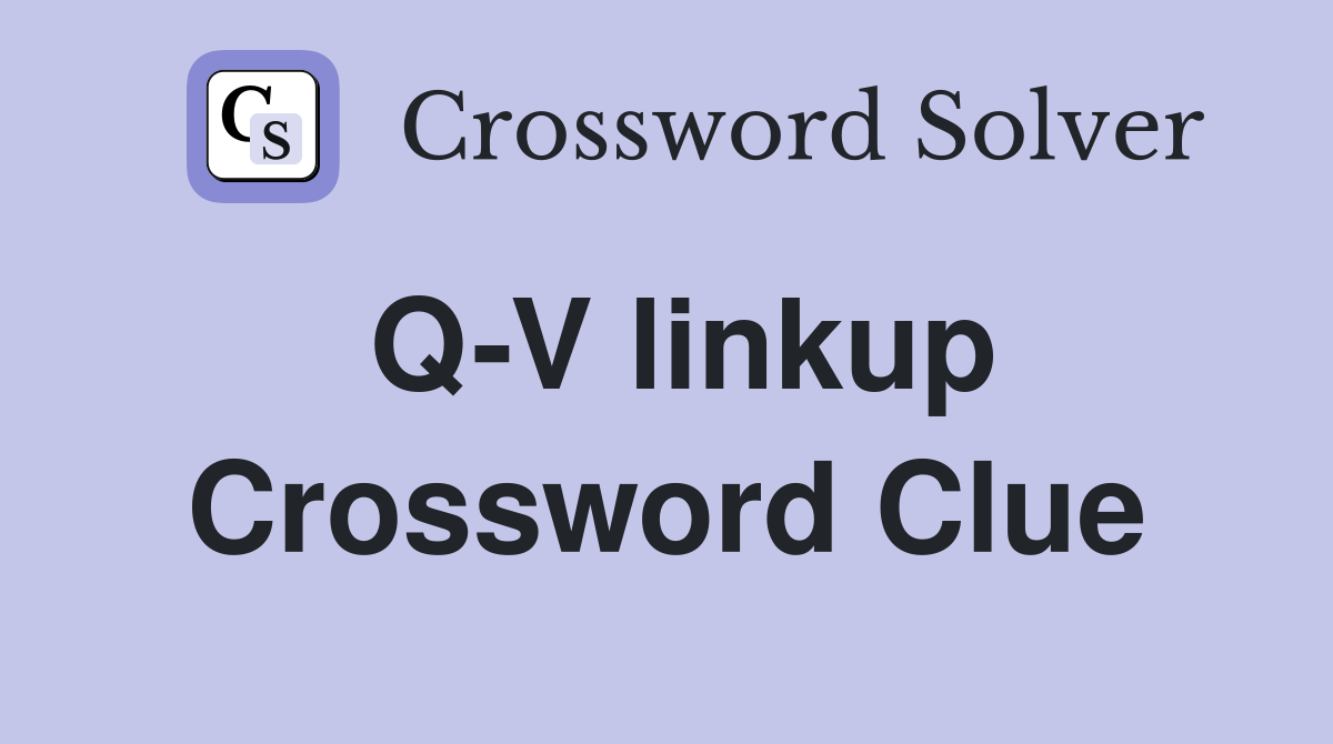Q-V linkup Crossword Clue