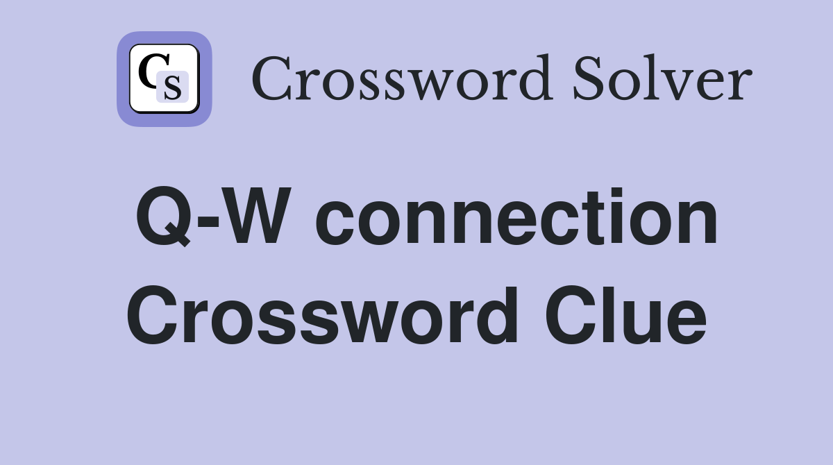 Q-W connection Crossword Clue