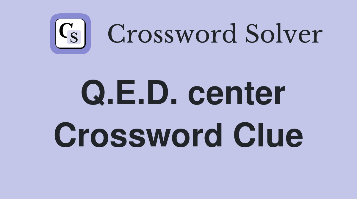 Q.E.D. center Crossword Clue