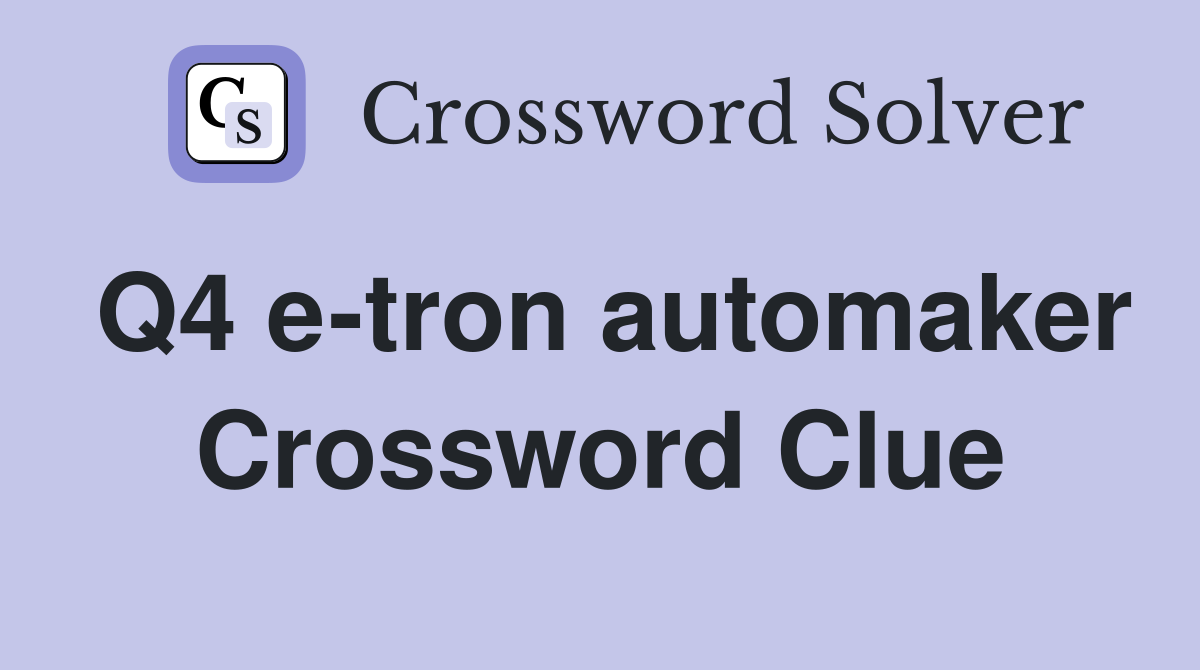 Q4 e-tron automaker Crossword Clue