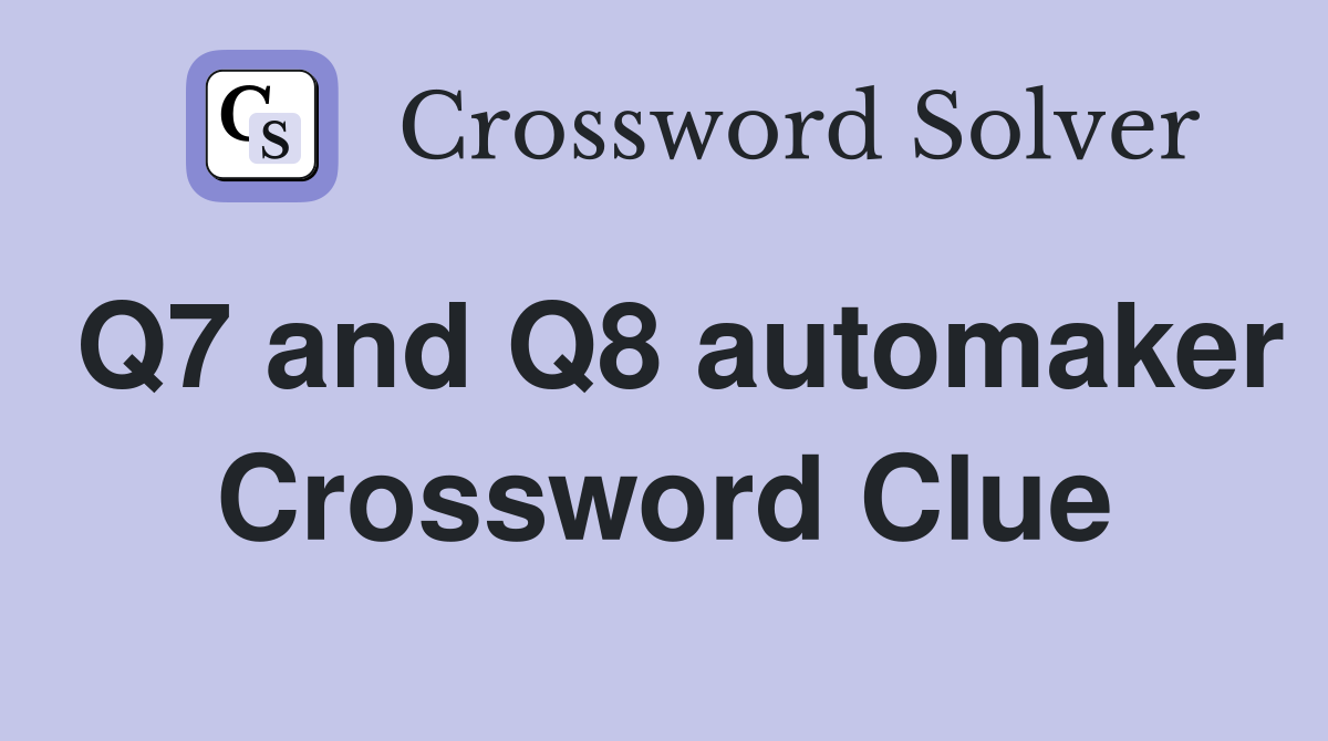 Q7 and Q8 automaker Crossword Clue