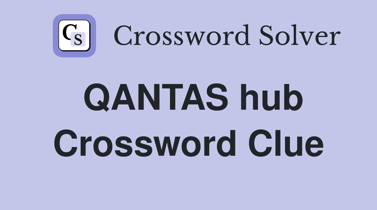 QANTAS hub Crossword Clue
