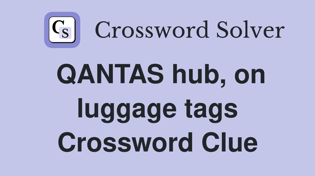 QANTAS hub, on luggage tags Crossword Clue