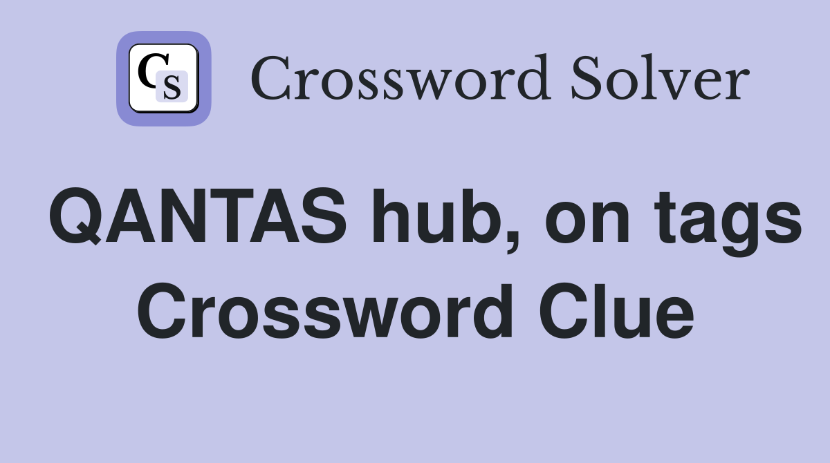 QANTAS hub, on tags Crossword Clue