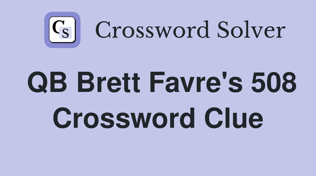QB Brett Favre's 508 Crossword Clue