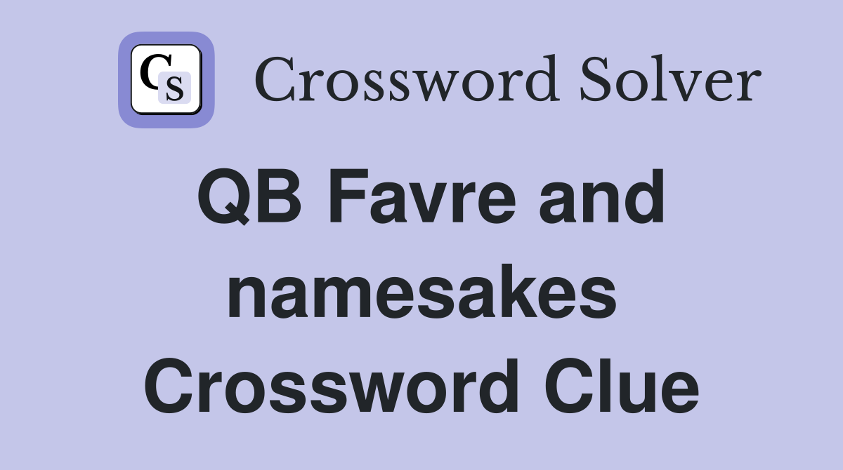 QB Favre and namesakes Crossword Clue