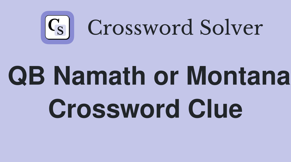 QB Namath or Montana Crossword Clue