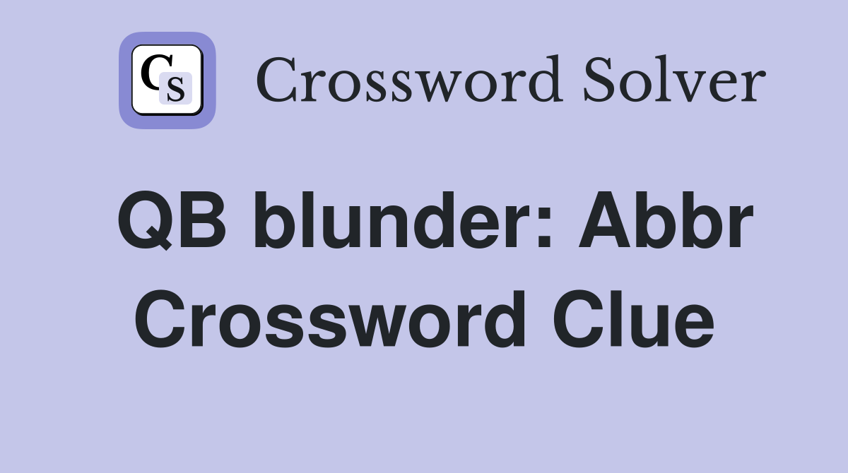 QB blunder: Abbr Crossword Clue