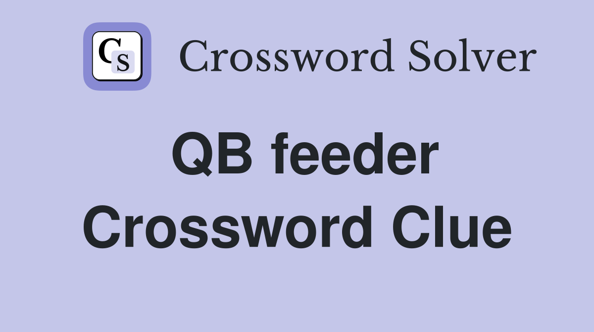 QB feeder Crossword Clue