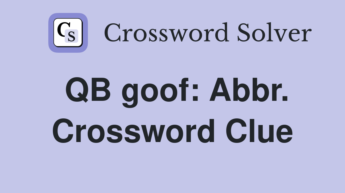 QB goof: Abbr. Crossword Clue