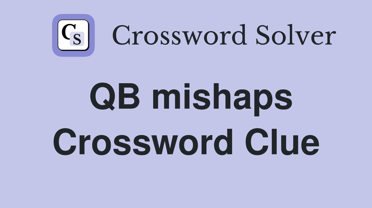QB mishaps Crossword Clue