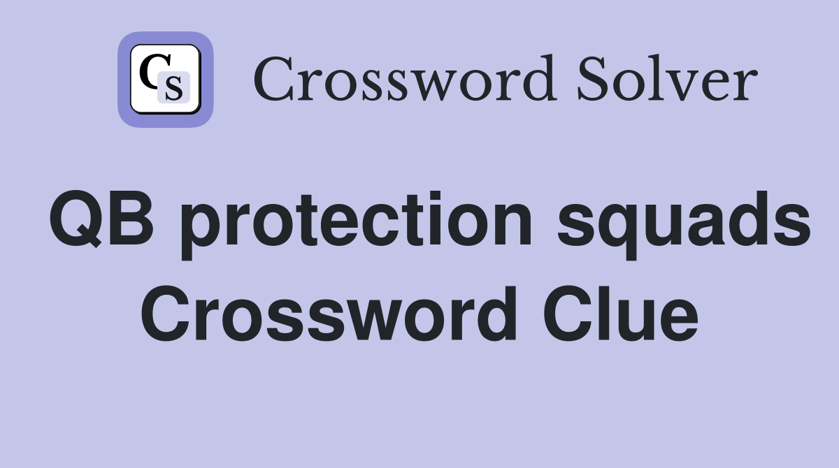 QB protection squads Crossword Clue