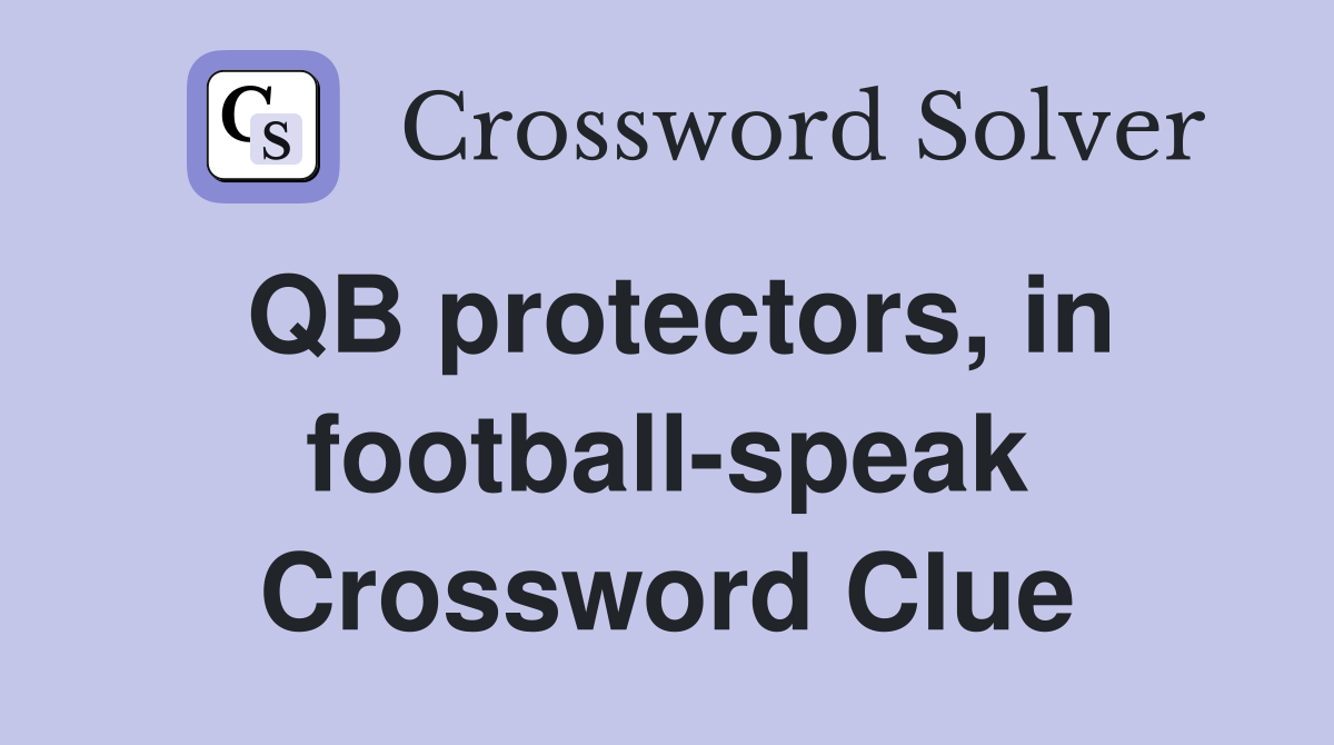 QB protectors, in football-speak Crossword Clue