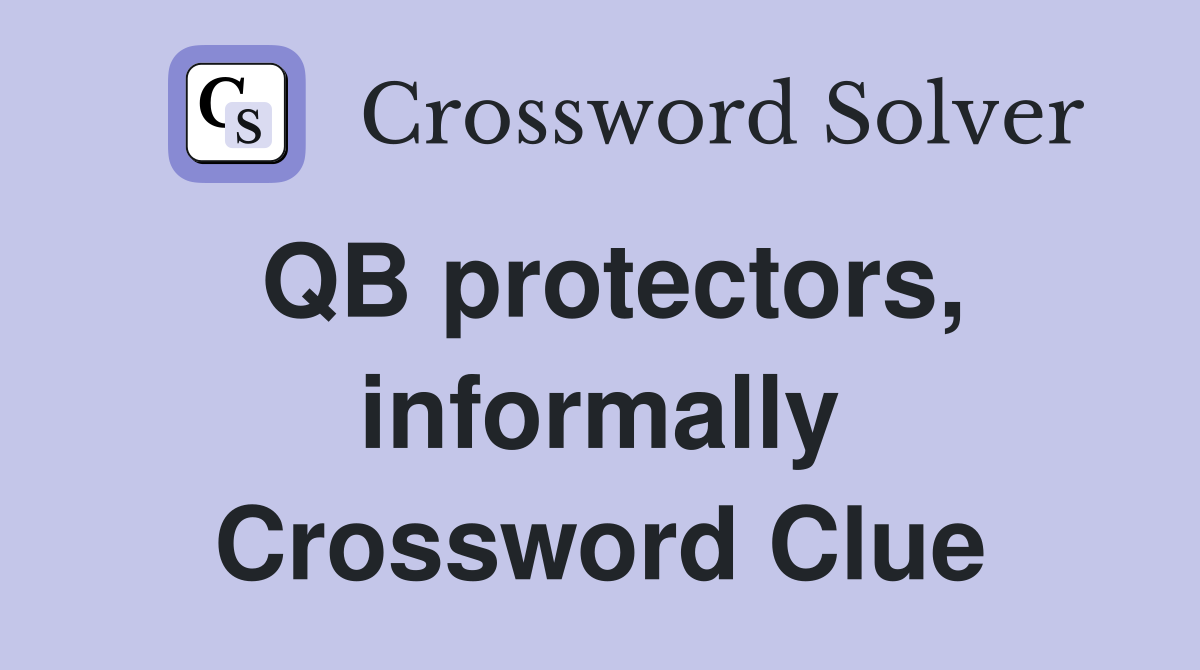 QB protectors, informally Crossword Clue