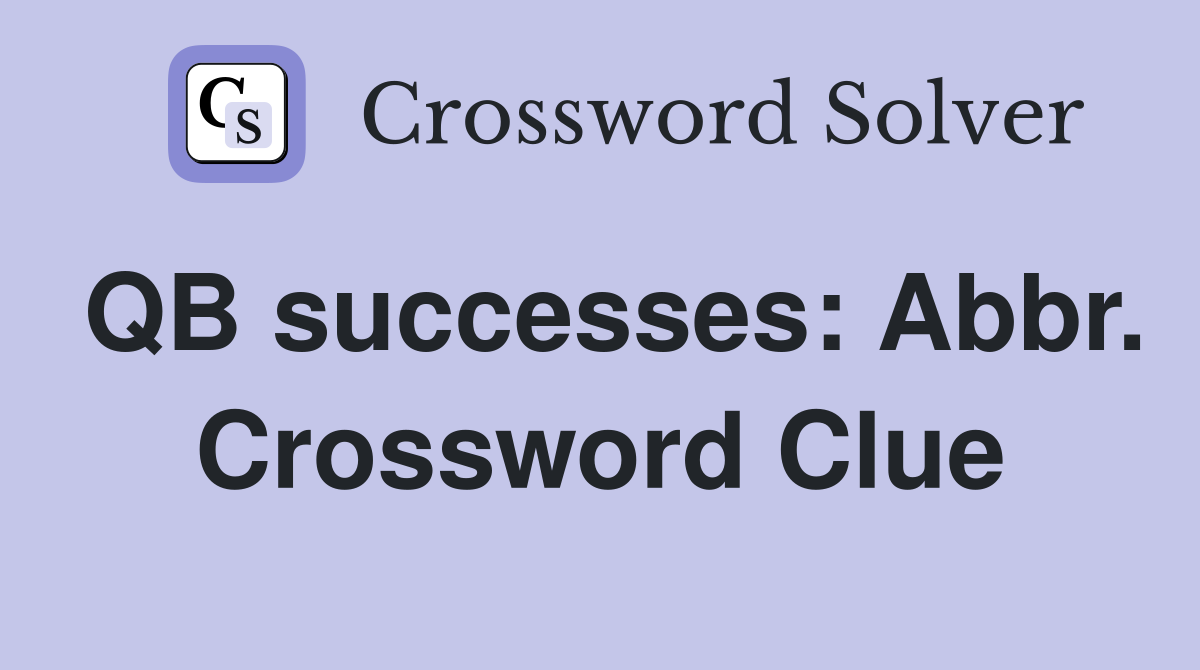 QB successes: Abbr. Crossword Clue