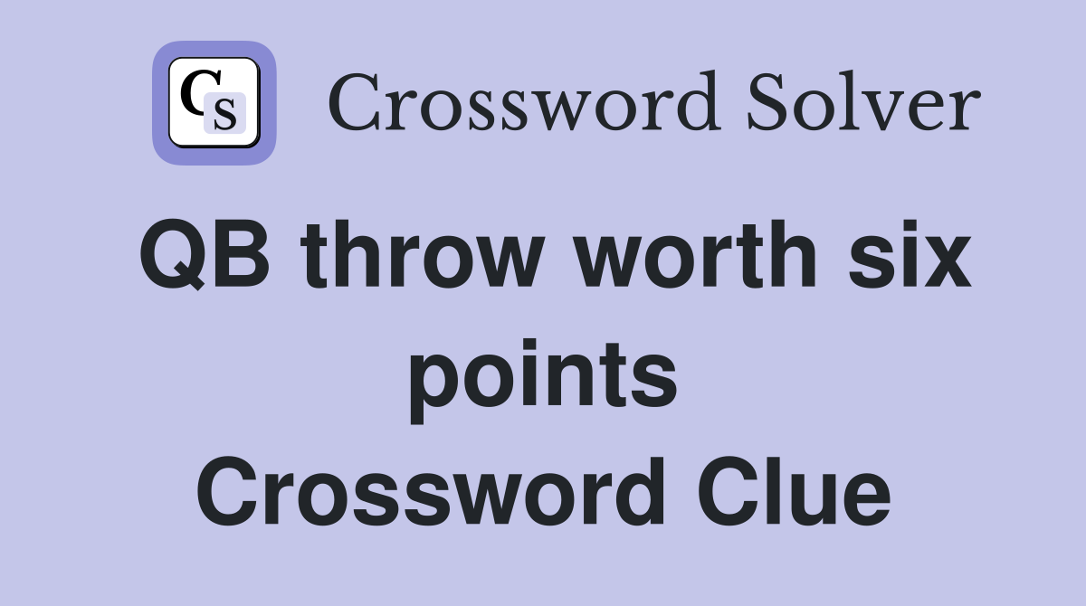 QB throw worth six points Crossword Clue