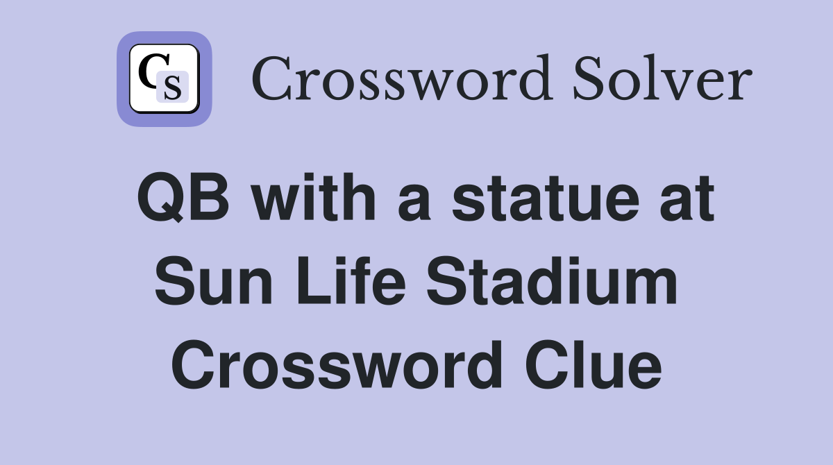 QB with a statue at Sun Life Stadium Crossword Clue