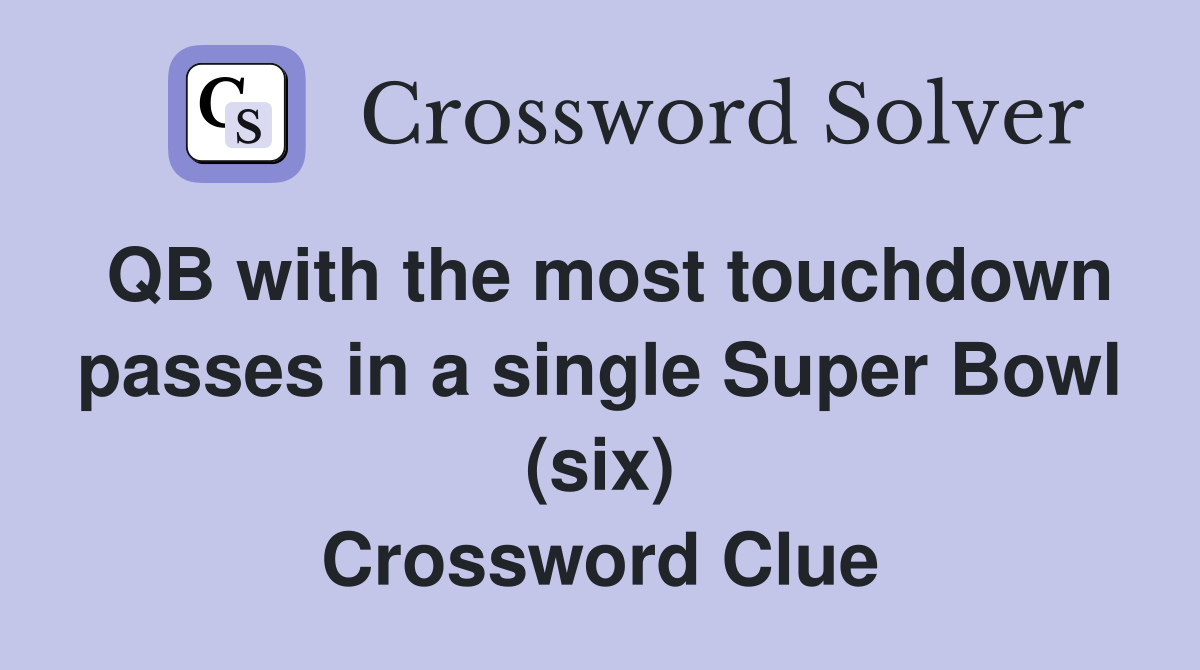 QB with the most touchdown passes in a single Super Bowl (six) Crossword Clue