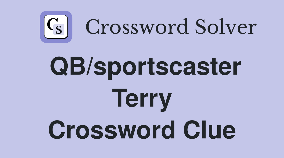 QB/sportscaster Terry Crossword Clue