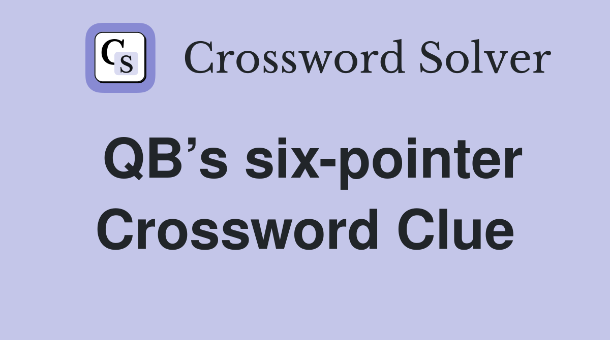 QB’s six-pointer Crossword Clue