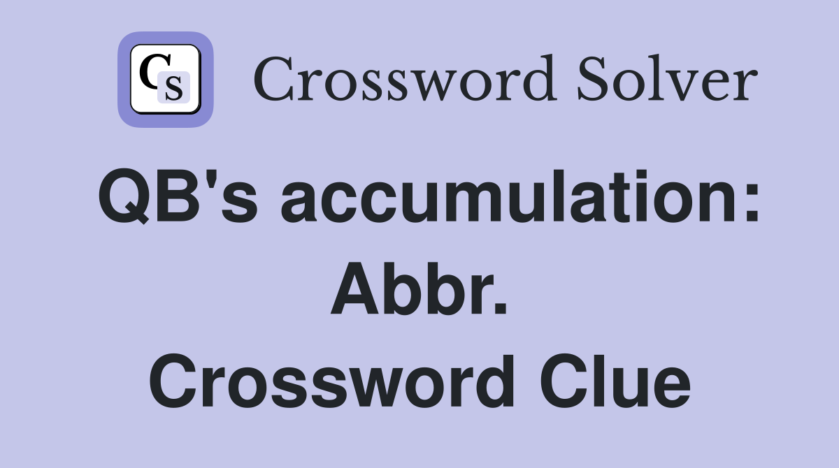 QB's accumulation: Abbr. Crossword Clue