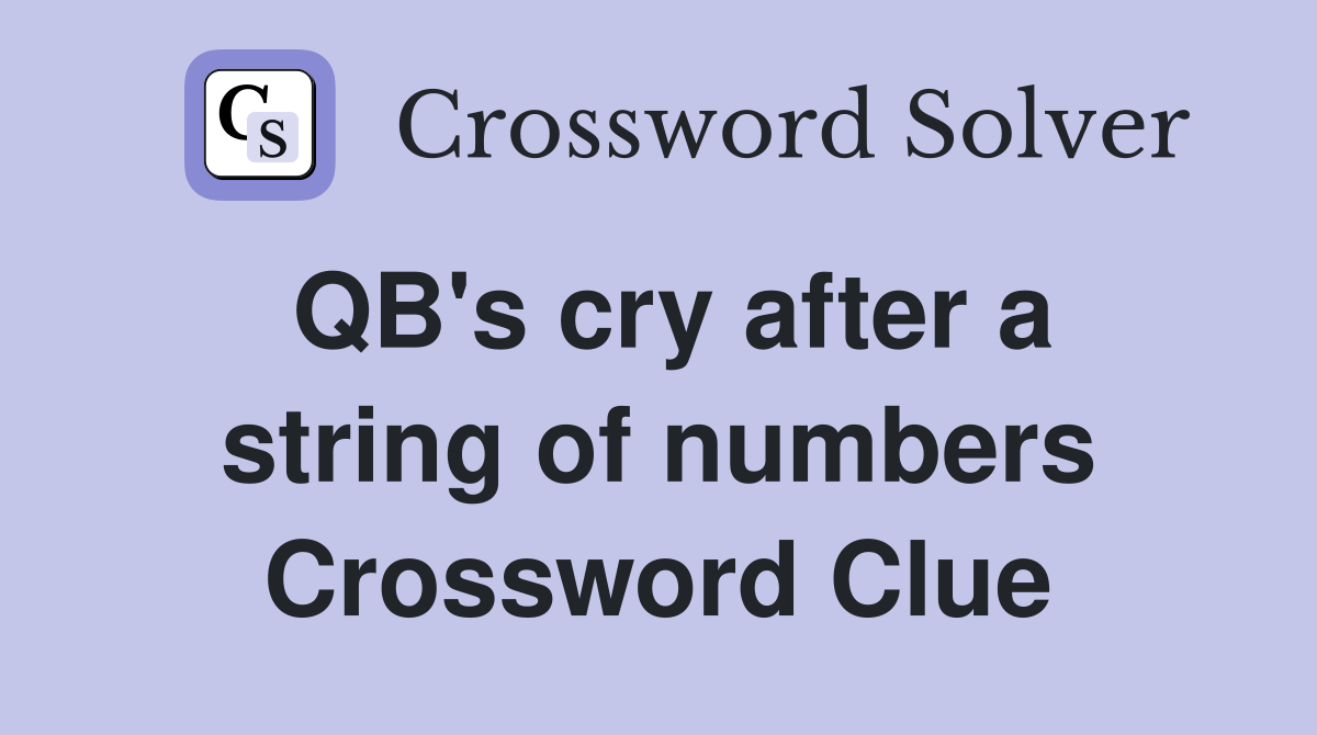 QB's cry after a string of numbers Crossword Clue