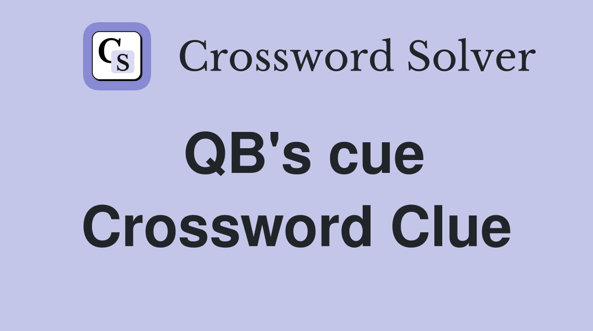 QB's cue Crossword Clue