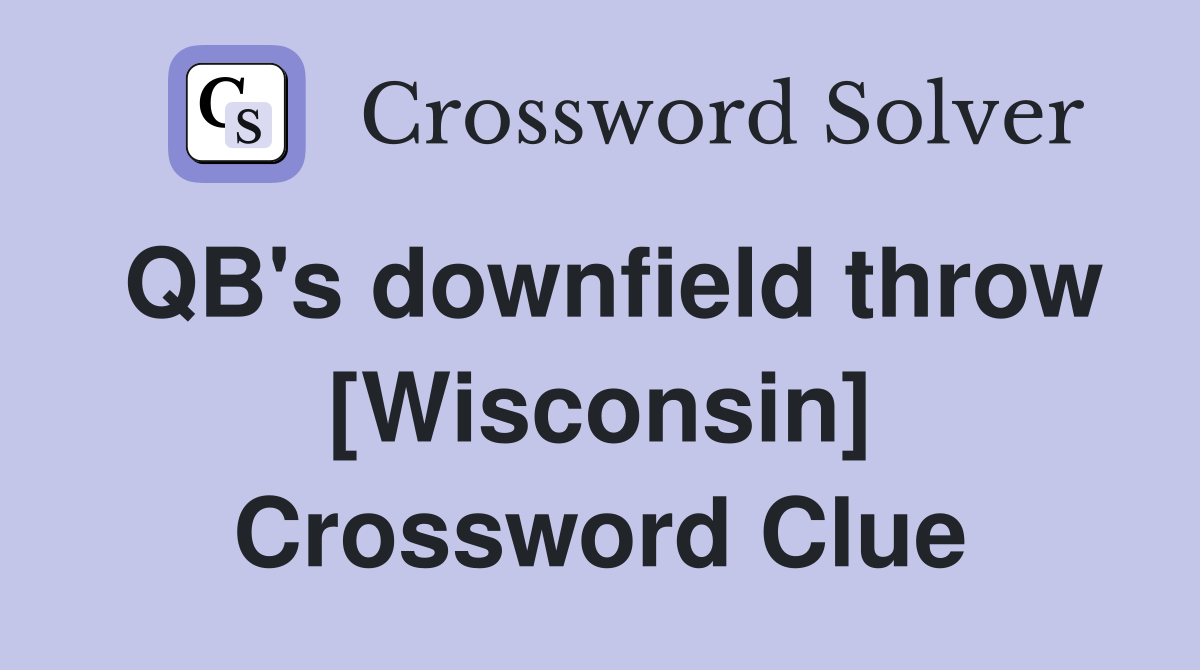 QB's downfield throw [Wisconsin] Crossword Clue