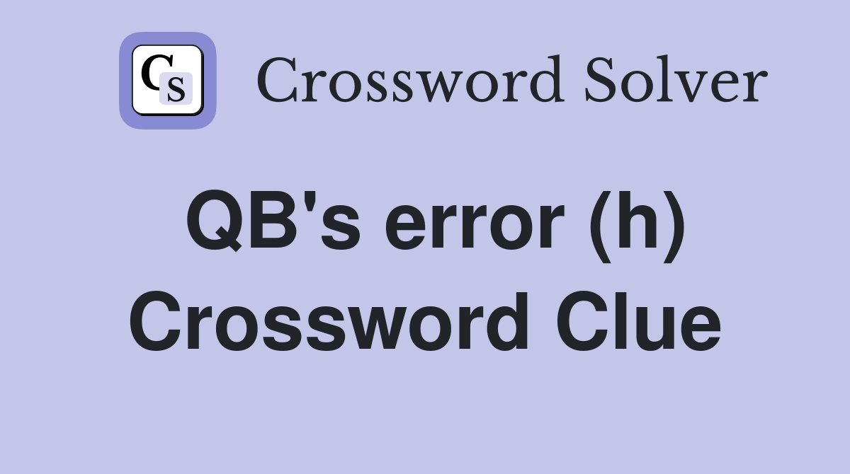 QB's error (h) Crossword Clue