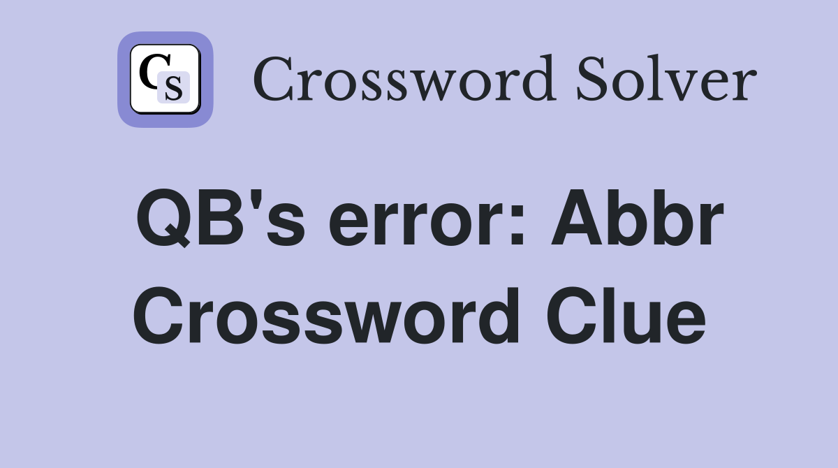 QB's error: Abbr Crossword Clue