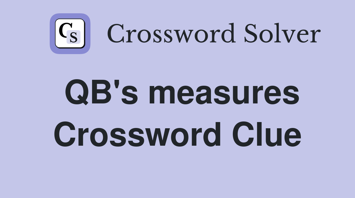 QB's measures Crossword Clue