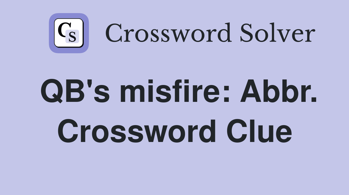 QB's misfire: Abbr. Crossword Clue