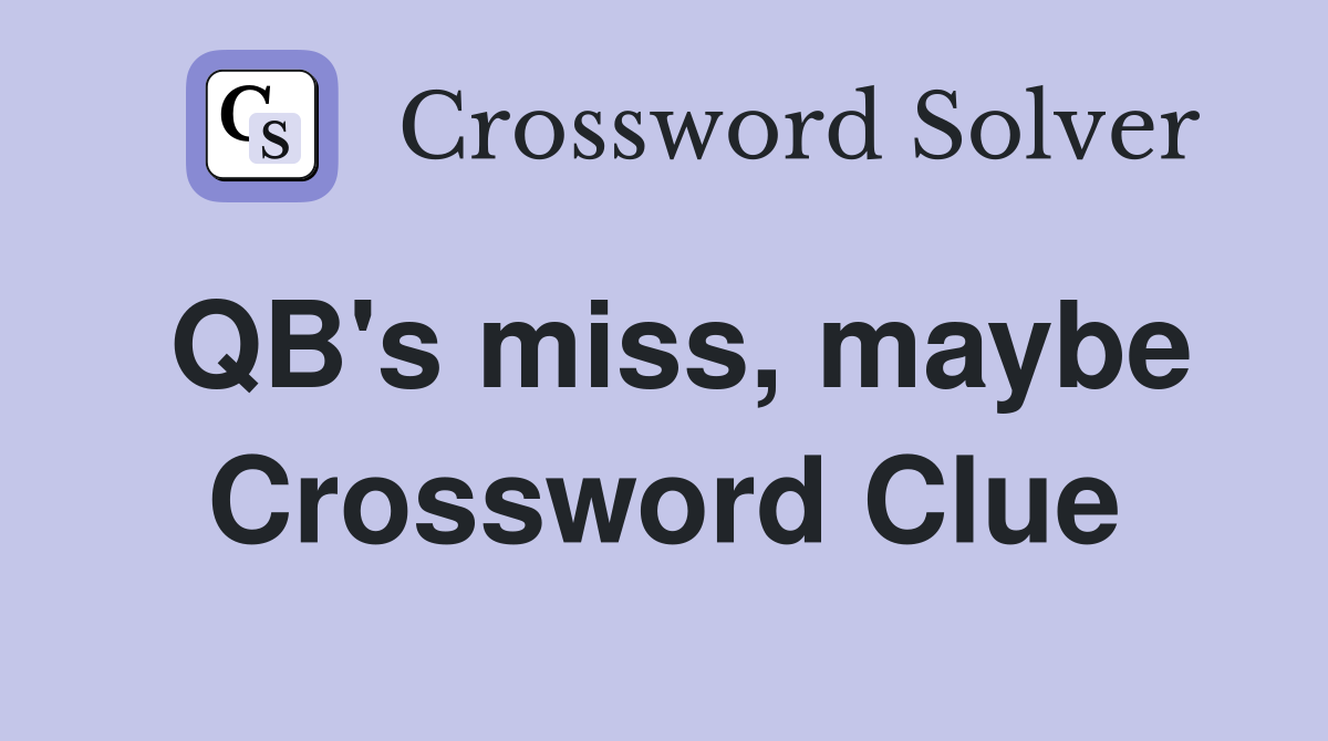 QB's miss, maybe Crossword Clue