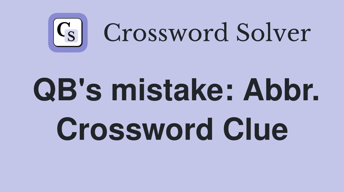 QB's mistake: Abbr. Crossword Clue