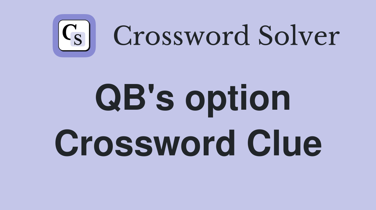 QB's option Crossword Clue