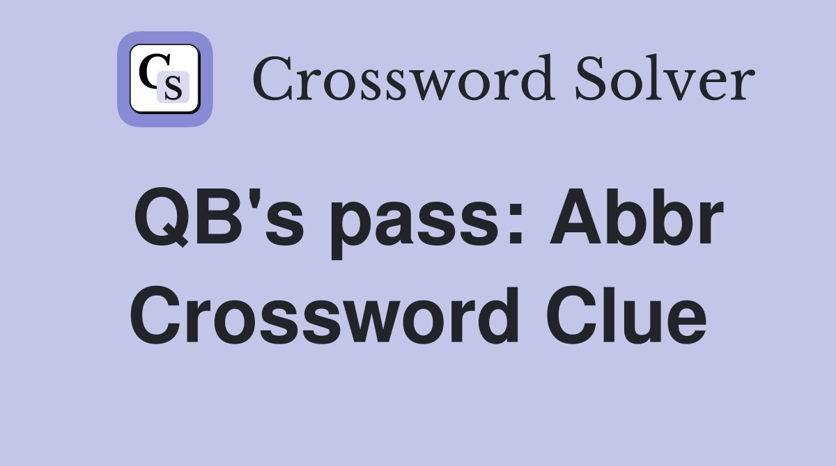 QB's pass: Abbr Crossword Clue