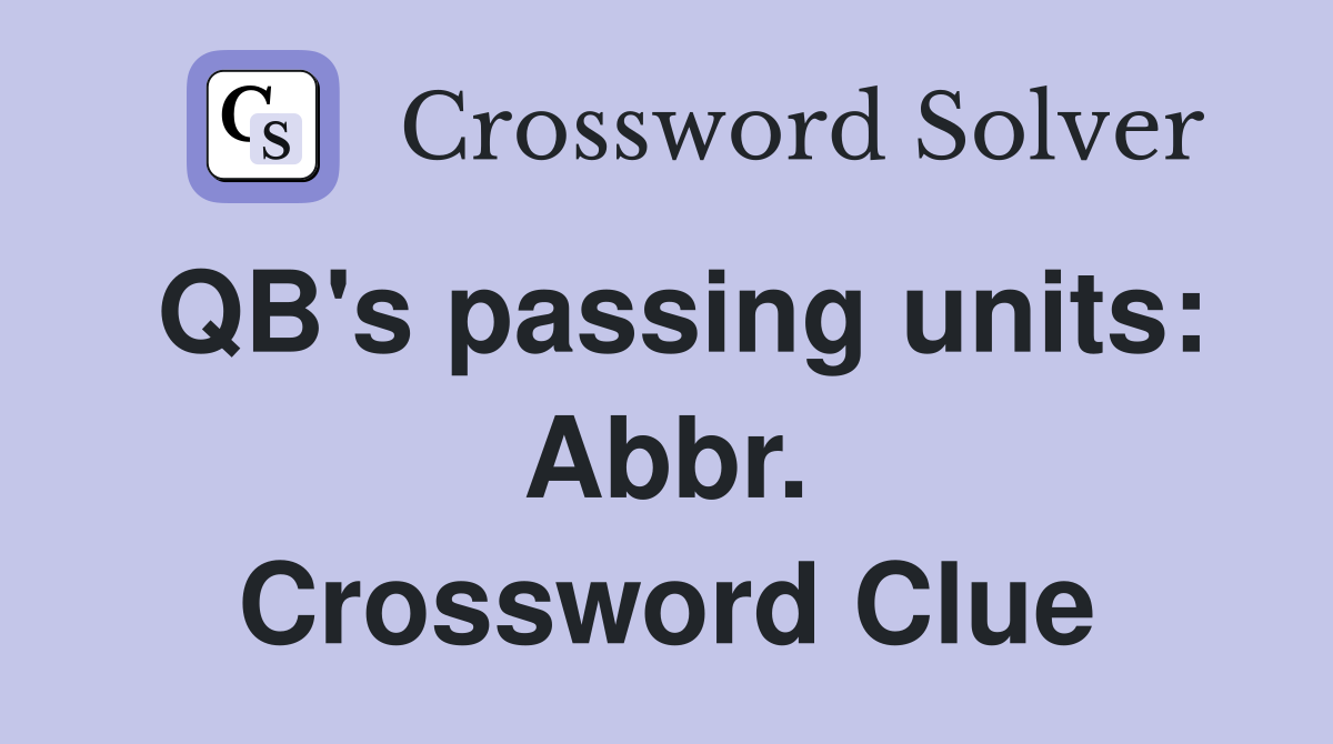 QB's passing units: Abbr. Crossword Clue