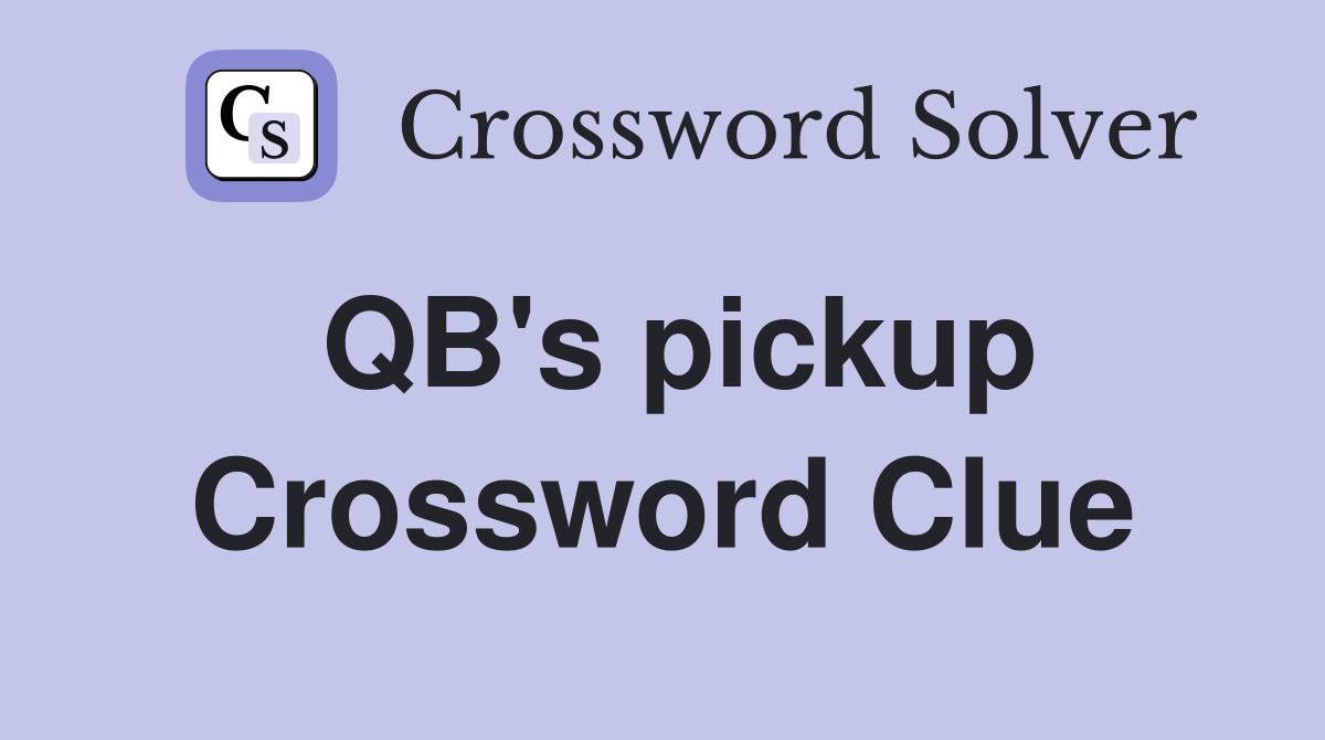 QB's pickup Crossword Clue
