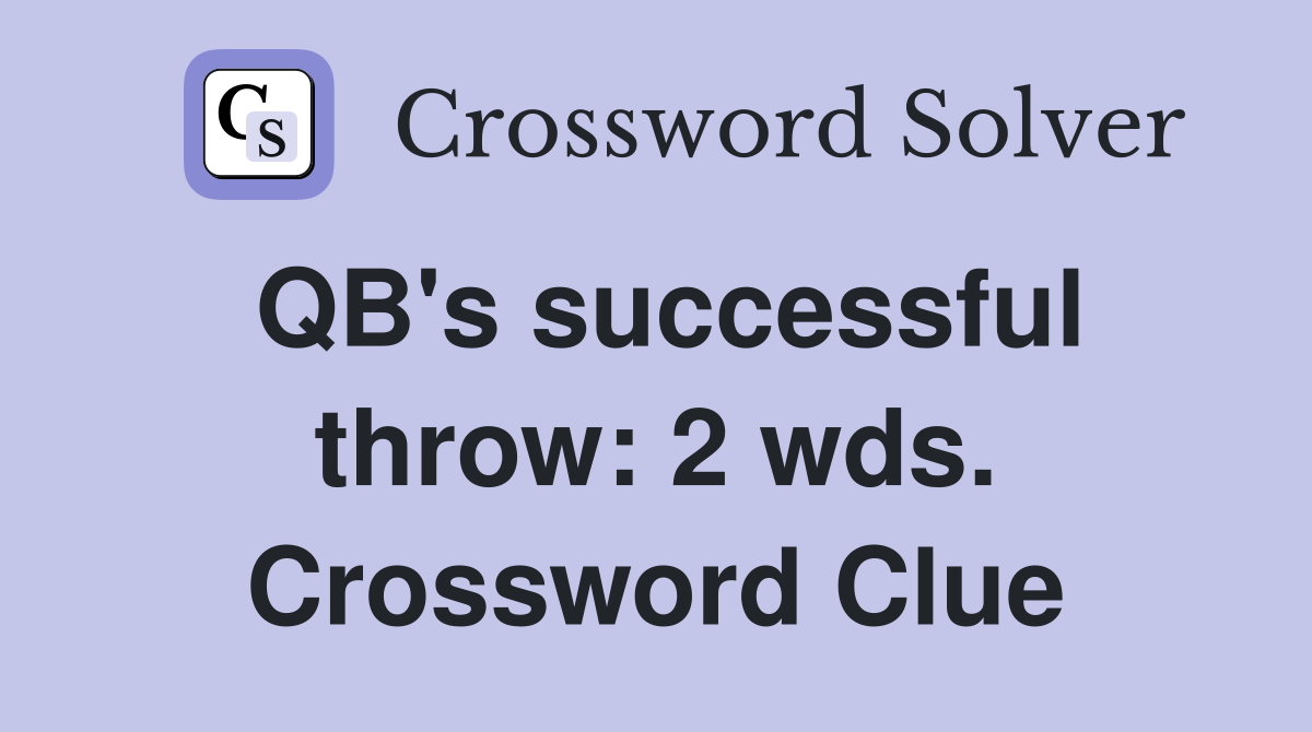 QB's successful throw: 2 wds. Crossword Clue