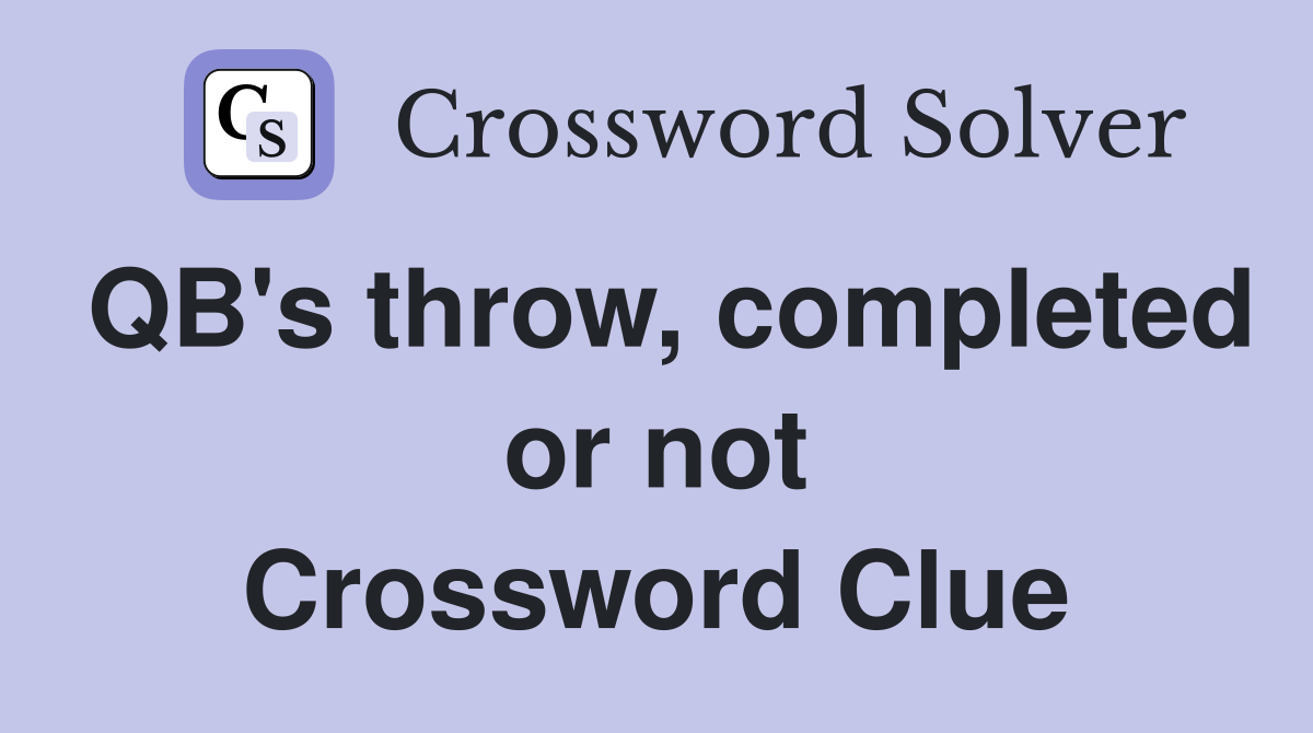 QB's throw, completed or not Crossword Clue