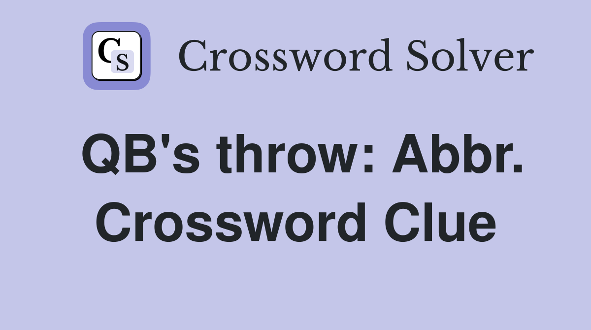 QB's throw: Abbr. Crossword Clue