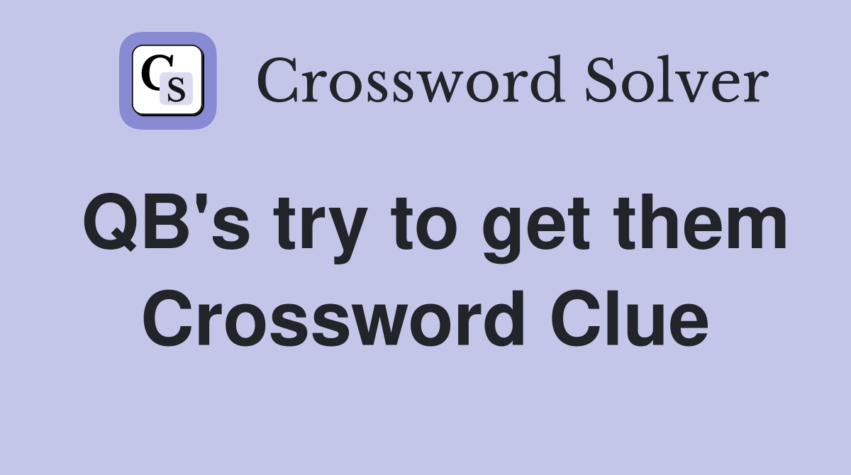 QB's try to get them Crossword Clue