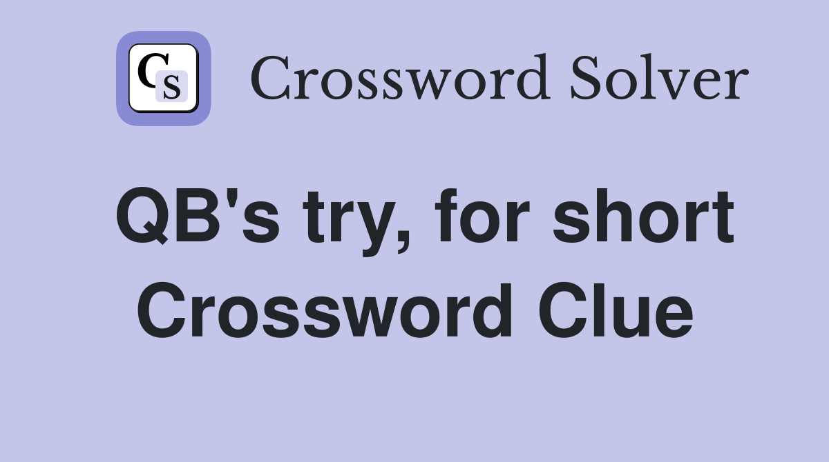 QB's try, for short Crossword Clue