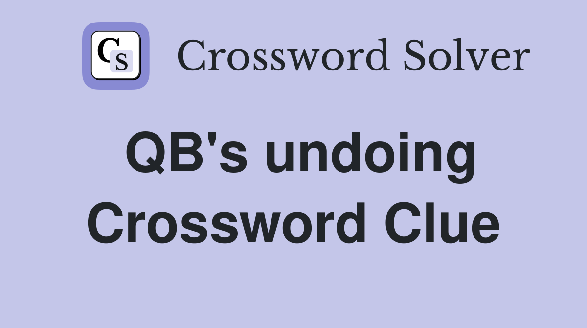 QB's undoing Crossword Clue